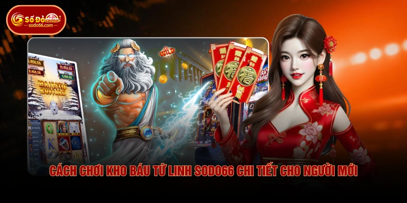 Cách Chơi Kho Báu Tứ Linh SODO66 Chi Tiết Cho Người Mới 3 Cách Chơi Kho Báu Tứ Linh SODO66 Chi Tiết Cho Người Mới Cách Chơi Kho Báu Tứ Linh SODO66 Chi Tiết Cho Người Mới