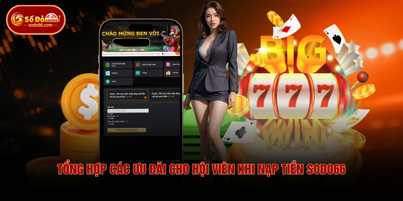 Thao Tác Nạp Tiền SODO66 Đa Dạng Với 3 Phương Thức Khác Nhau 2 Thao Tác Nạp Tiền SODO66 Đa Dạng Với 3 Phương Thức Khác Nhau Tổng hợp các ưu đãi cho hội viên khi nạp tiền SODO66